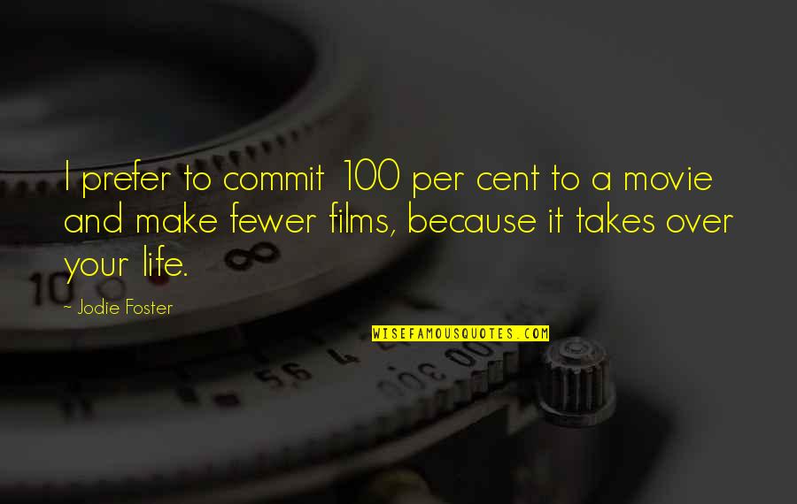 Over Commit Quotes By Jodie Foster: I prefer to commit 100 per cent to