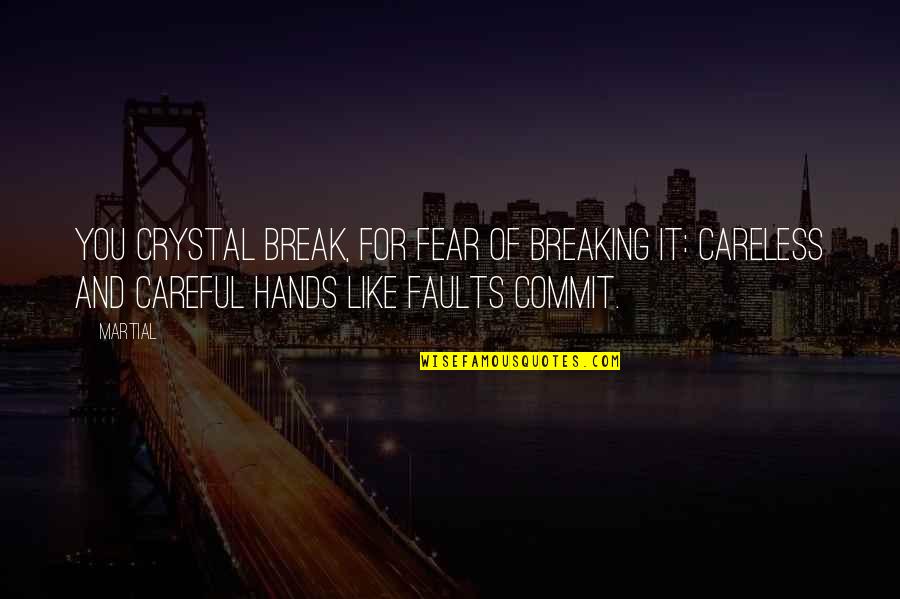 Over Commit Quotes By Martial: You crystal break, for fear of breaking it: