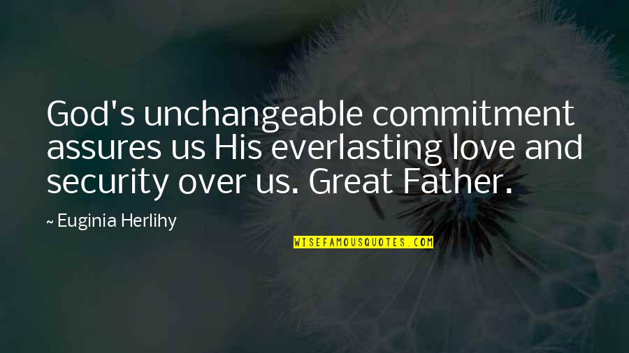 Over Commitment Quotes By Euginia Herlihy: God's unchangeable commitment assures us His everlasting love