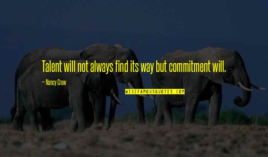 Over Commitment Quotes By Nancy Crow: Talent will not always find its way but