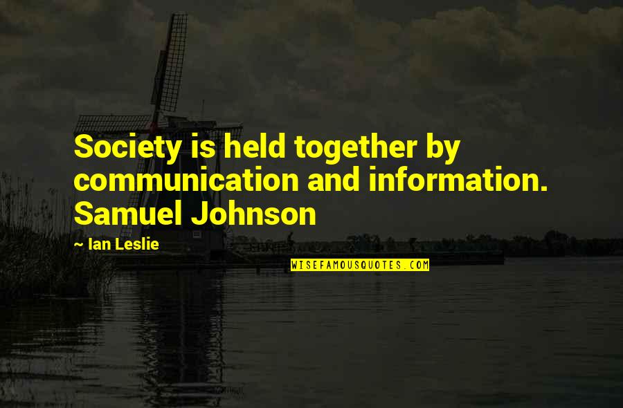 Over Communication Quotes By Ian Leslie: Society is held together by communication and information.