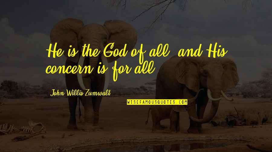 Over Concern Quotes By John Willis Zumwalt: He is the God of all, and His