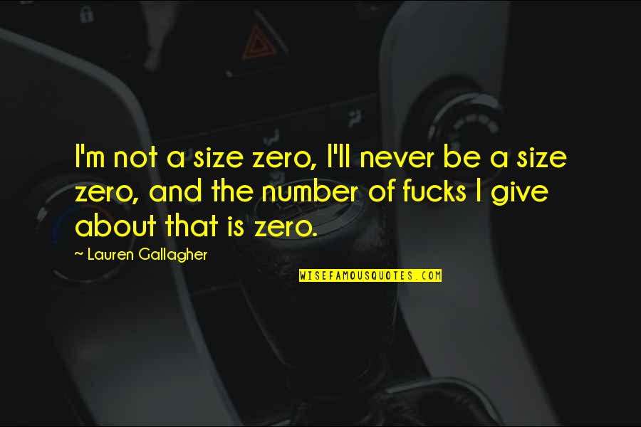 Over Confidence Attitude Quotes By Lauren Gallagher: I'm not a size zero, I'll never be Over Confidence Attitude Quotes By Lauren Gallagher: I'm not a size zero, I'll never be