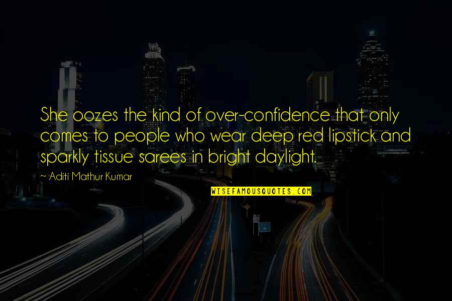 Over Confidence Quotes By Aditi Mathur Kumar: She oozes the kind of over-confidence that only