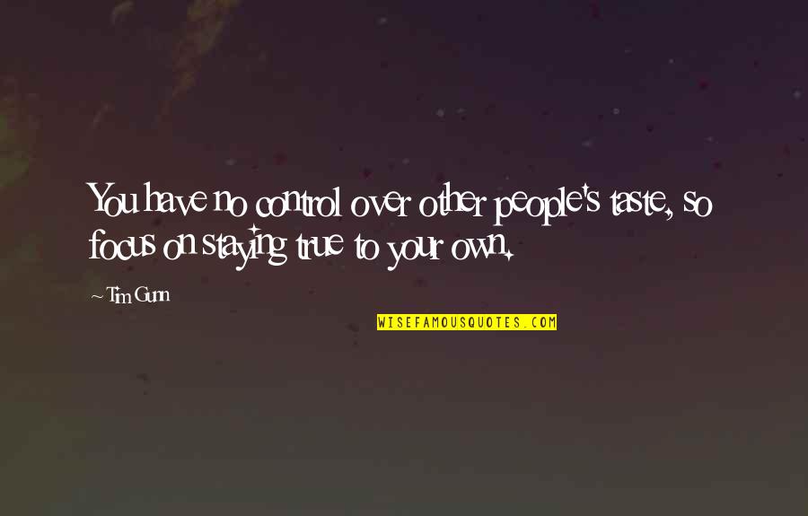 Over Confidence Quotes By Tim Gunn: You have no control over other people's taste,