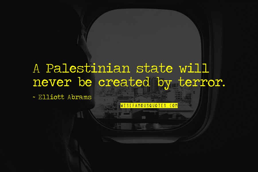 Over Confident Girl Quotes By Elliott Abrams: A Palestinian state will never be created by