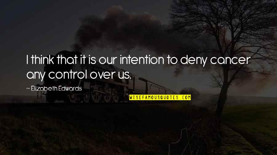 Over Control Quotes By Elizabeth Edwards: I think that it is our intention to