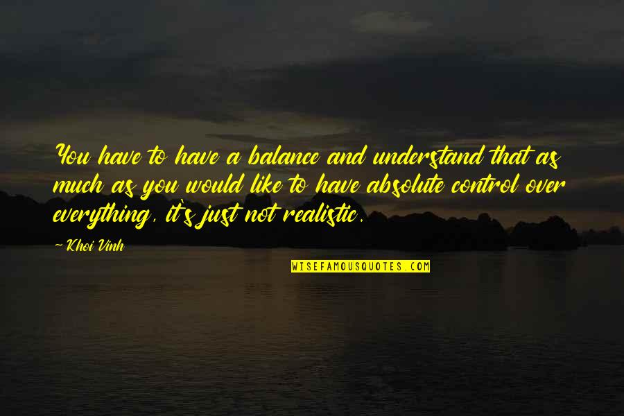 Over Control Quotes By Khoi Vinh: You have to have a balance and understand