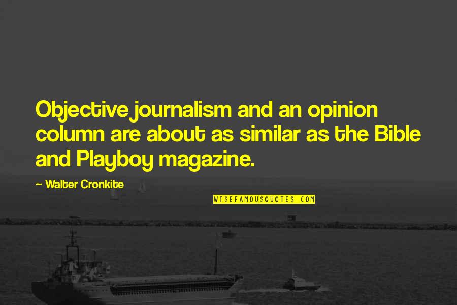 Over Controlling Boyfriends Quotes By Walter Cronkite: Objective journalism and an opinion column are about