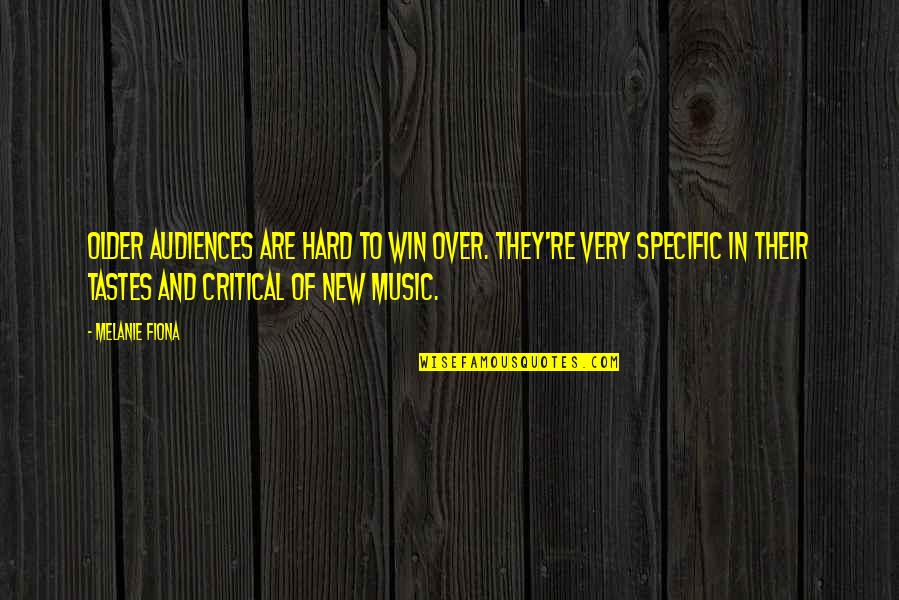 Over Critical Quotes By Melanie Fiona: Older audiences are hard to win over. They're Over Critical Quotes By Melanie Fiona: Older audiences are hard to win over. They're