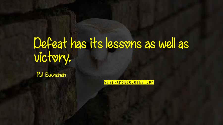 Over Defeat Quotes By Pat Buchanan: Defeat has its lessons as well as victory. Over Defeat Quotes By Pat Buchanan: Defeat has its lessons as well as victory.