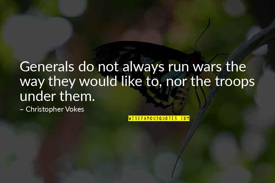 Over Dog Crate Quotes By Christopher Vokes: Generals do not always run wars the way Over Dog Crate Quotes By Christopher Vokes: Generals do not always run wars the way