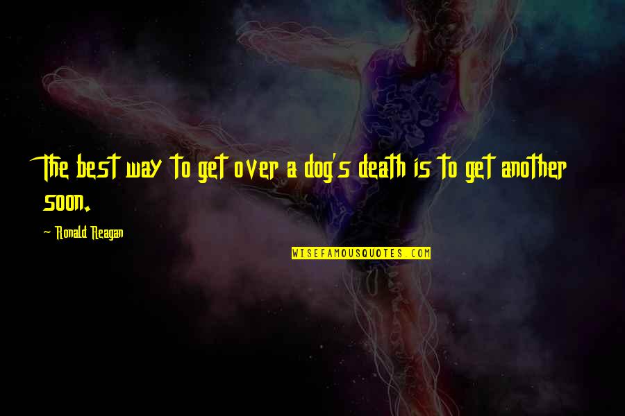 Over Dog Quotes By Ronald Reagan: The best way to get over a dog's
