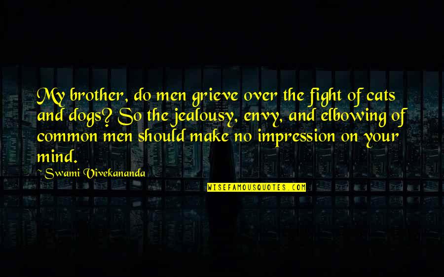 Over Dog Quotes By Swami Vivekananda: My brother, do men grieve over the fight