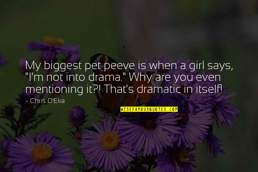 Over Dramatic Girl Quotes By Chris D'Elia: My biggest pet peeve is when a girl