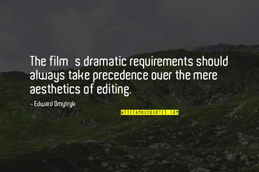 Over Dramatic Quotes By Edward Dmytryk: The film's dramatic requirements should always take precedence