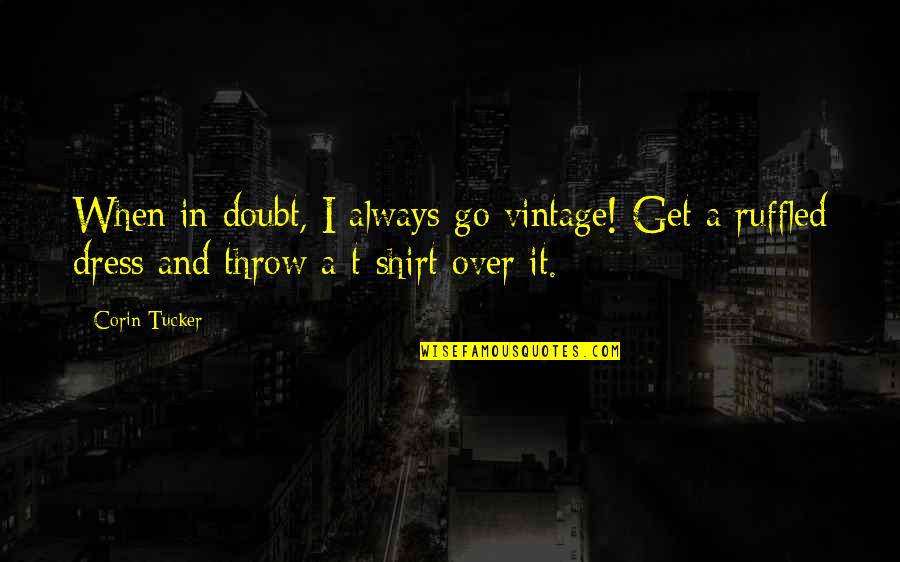 Over Dress Quotes By Corin Tucker: When in doubt, I always go vintage! Get