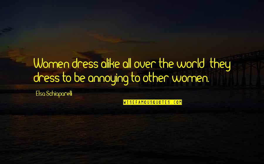 Over Dress Quotes By Elsa Schiaparelli: Women dress alike all over the world: they
