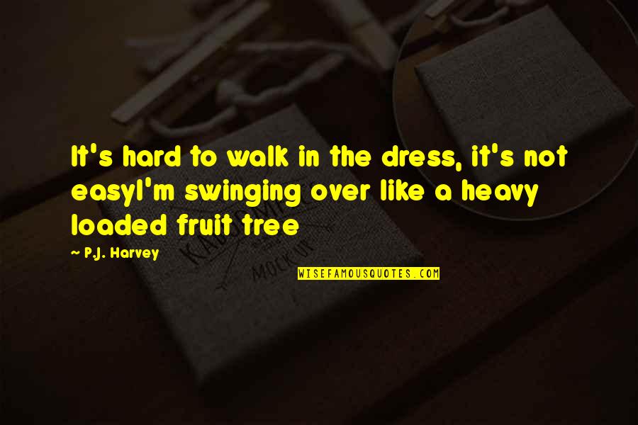 Over Dress Quotes By P.J. Harvey: It's hard to walk in the dress, it's