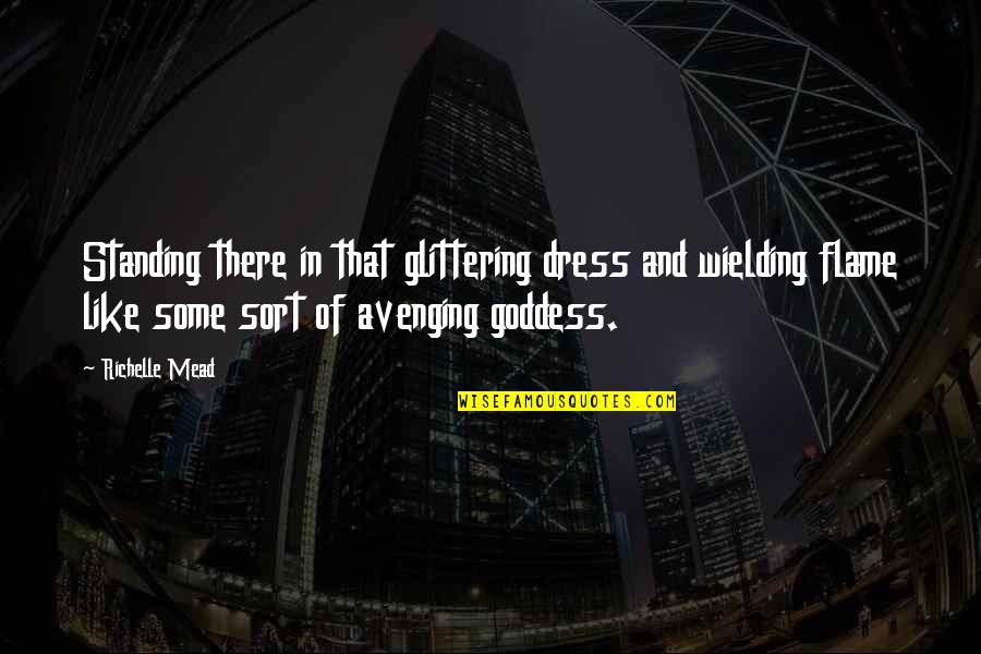 Over Dress Quotes By Richelle Mead: Standing there in that glittering dress and wielding