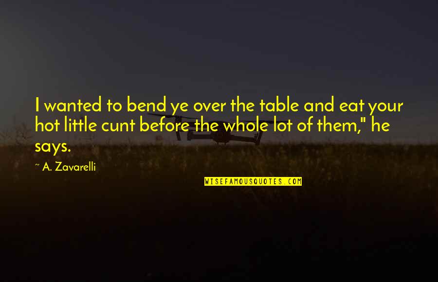 Over Eat Quotes By A. Zavarelli: I wanted to bend ye over the table