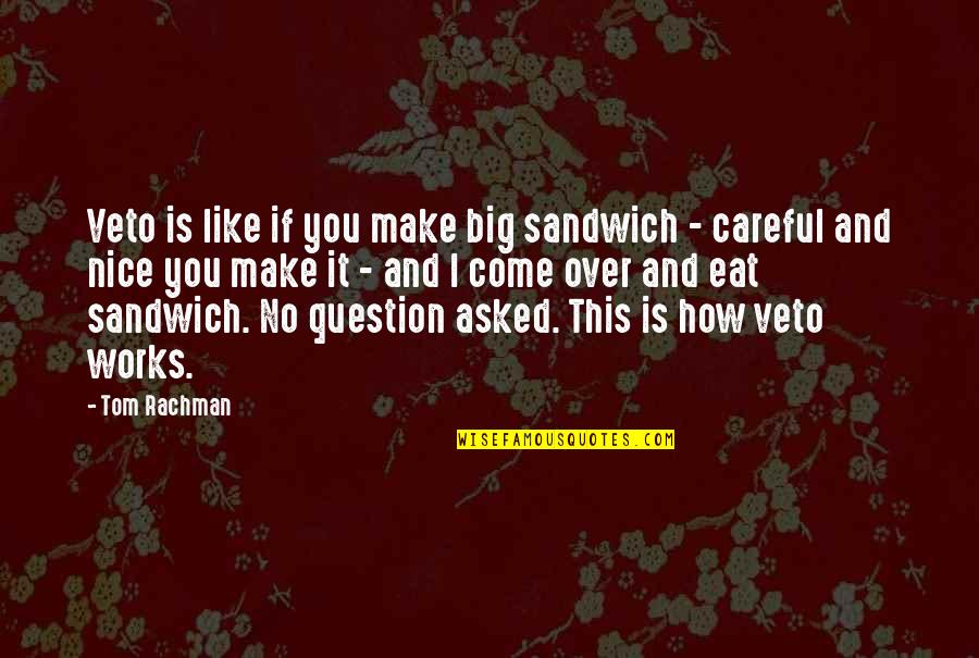 Over Eat Quotes By Tom Rachman: Veto is like if you make big sandwich