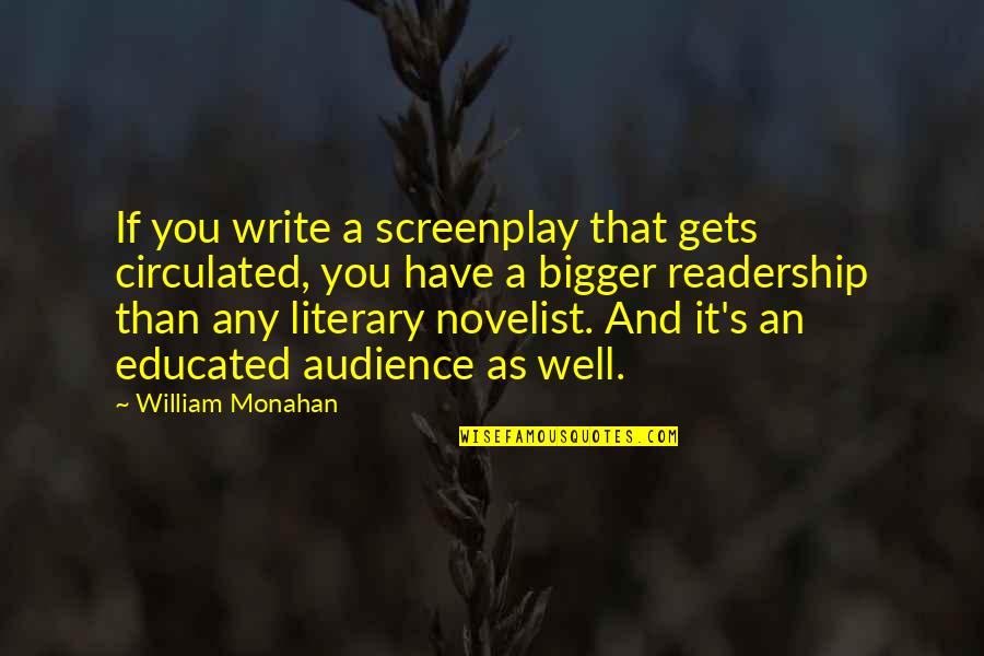 Over Educated Quotes By William Monahan: If you write a screenplay that gets circulated,