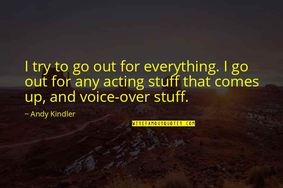 Over Everything Quotes By Andy Kindler: I try to go out for everything. I