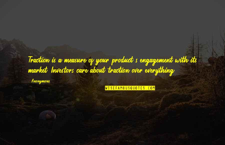 Over Everything Quotes By Anonymous: Traction is a measure of your product's engagement