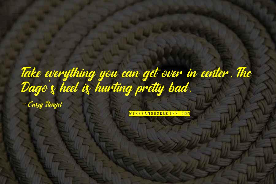 Over Everything Quotes By Casey Stengel: Take everything you can get over in center.