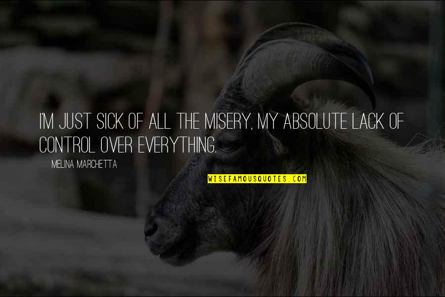 Over Everything Quotes By Melina Marchetta: I'm just sick of all the misery, my