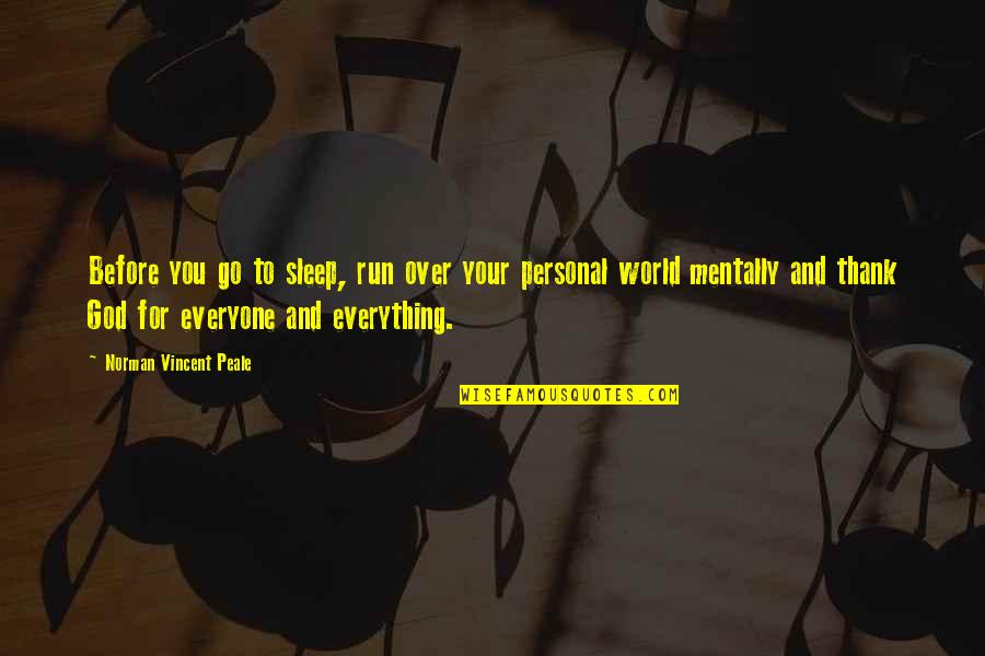 Over Everything Quotes By Norman Vincent Peale: Before you go to sleep, run over your