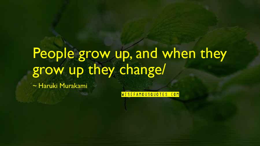 Over Exaggerated Love Quotes By Haruki Murakami: People grow up, and when they grow up