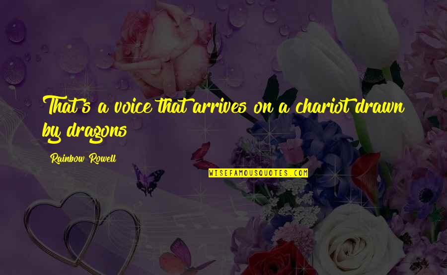 Over Exaggerated Love Quotes By Rainbow Rowell: That's a voice that arrives on a chariot