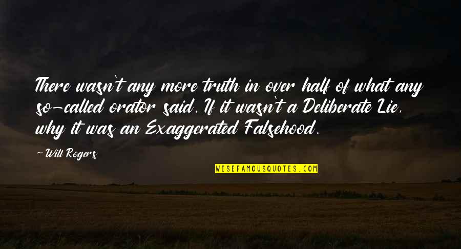 Over Exaggerated Quotes By Will Rogers: There wasn't any more truth in over half