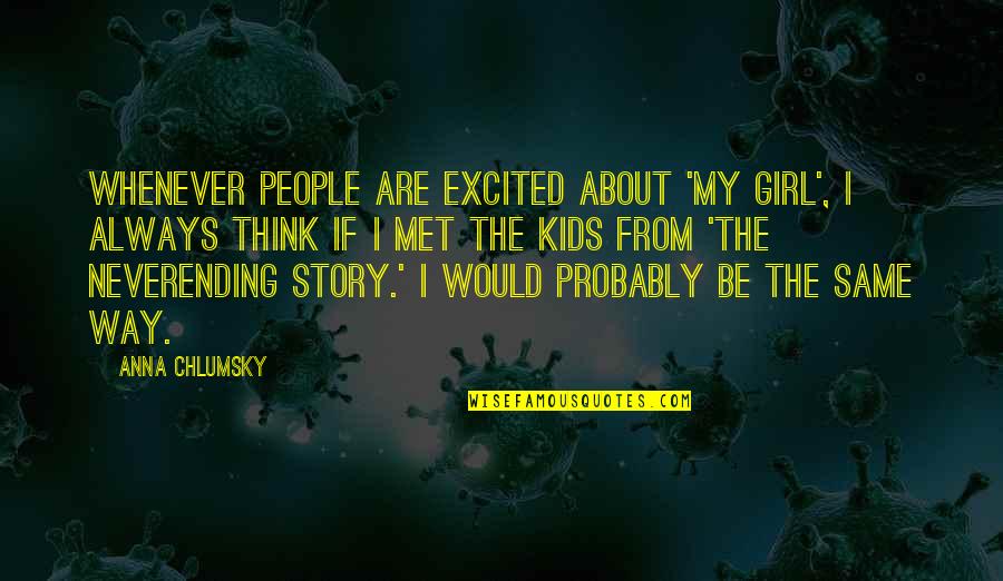 Over Excited Kids Quotes By Anna Chlumsky: Whenever people are excited about 'My Girl', I