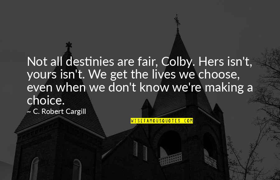 Over Explain Meme Quotes By C. Robert Cargill: Not all destinies are fair, Colby. Hers isn't,