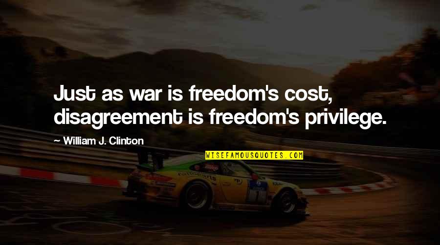 Over Explain Synonym Quotes By William J. Clinton: Just as war is freedom's cost, disagreement is