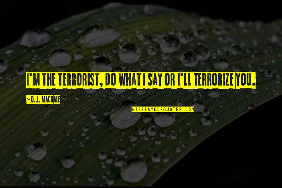 Over Explaining Meme Quotes By D.J. MacHale: I'm the terrorist, do what I say or