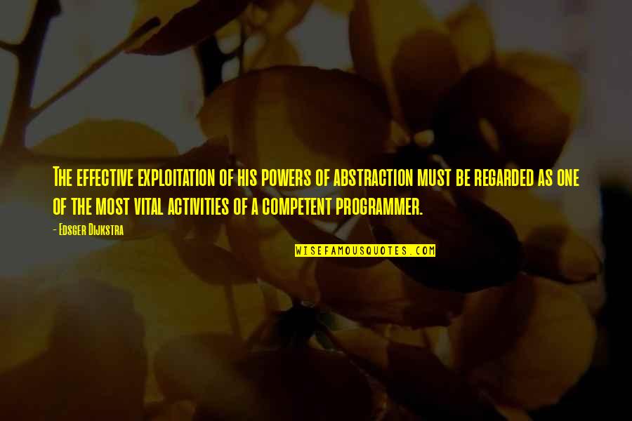 Over Exploitation Quotes By Edsger Dijkstra: The effective exploitation of his powers of abstraction Over Exploitation Quotes By Edsger Dijkstra: The effective exploitation of his powers of abstraction