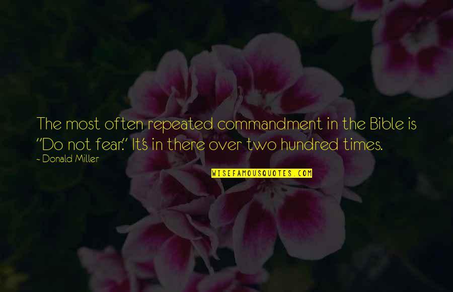 Over Fear Quotes By Donald Miller: The most often repeated commandment in the Bible