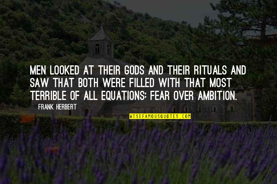 Over Fear Quotes By Frank Herbert: Men looked at their gods and their rituals