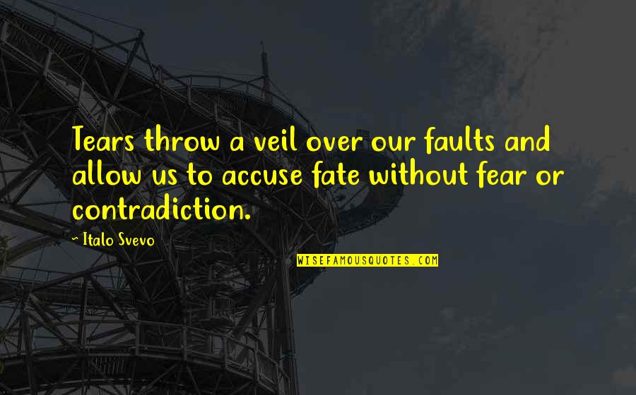 Over Fear Quotes By Italo Svevo: Tears throw a veil over our faults and