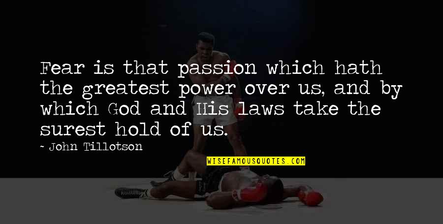 Over Fear Quotes By John Tillotson: Fear is that passion which hath the greatest