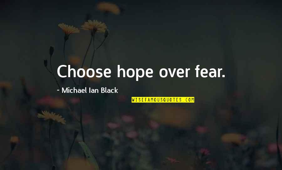 Over Fear Quotes By Michael Ian Black: Choose hope over fear.