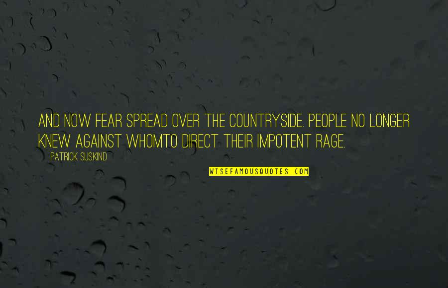 Over Fear Quotes By Patrick Suskind: And now fear spread over the countryside. People