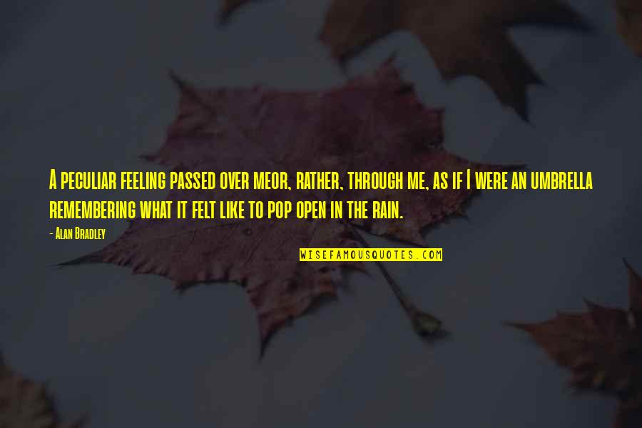 Over Feeling Quotes By Alan Bradley: A peculiar feeling passed over meor, rather, through Over Feeling Quotes By Alan Bradley: A peculiar feeling passed over meor, rather, through