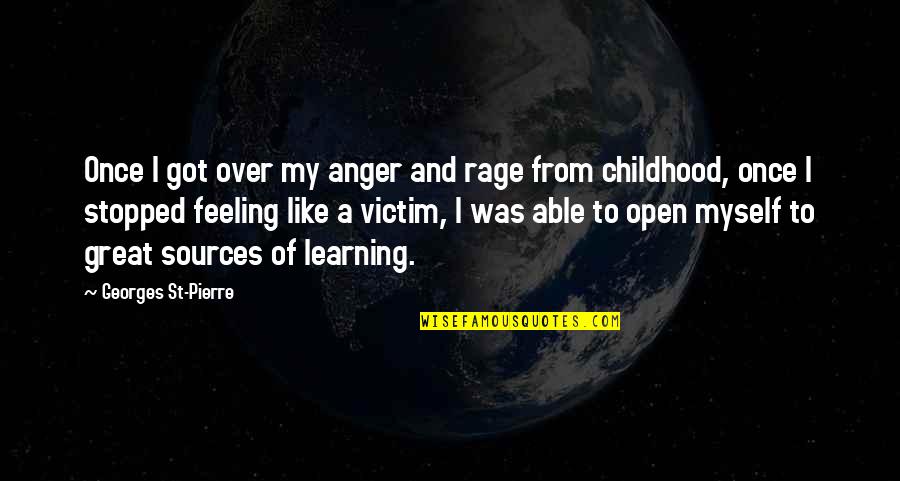 Over Feeling Quotes By Georges St-Pierre: Once I got over my anger and rage