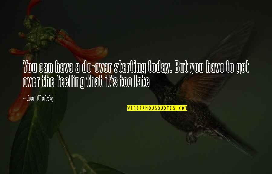 Over Feeling Quotes By Jean Chatzky: You can have a do-over starting today. But Over Feeling Quotes By Jean Chatzky: You can have a do-over starting today. But