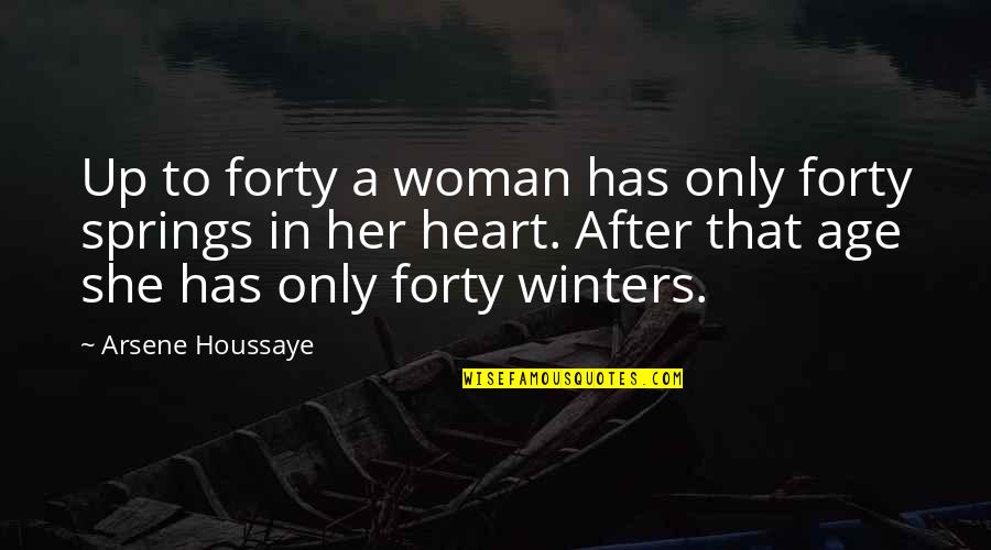 Over Forty Quotes By Arsene Houssaye: Up to forty a woman has only forty Over Forty Quotes By Arsene Houssaye: Up to forty a woman has only forty